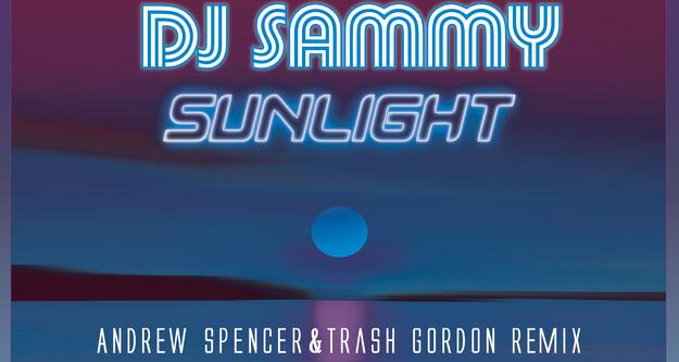 Andrew Spencer & Trash Gordon liefern einen fantastischen Remix von DJ Sammy‘s "Sunlight (2020)"