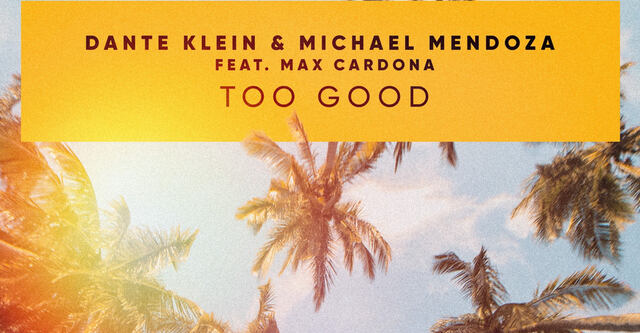 Dante Klein & Michael Mendoza feat. Max Cardona - Too Good