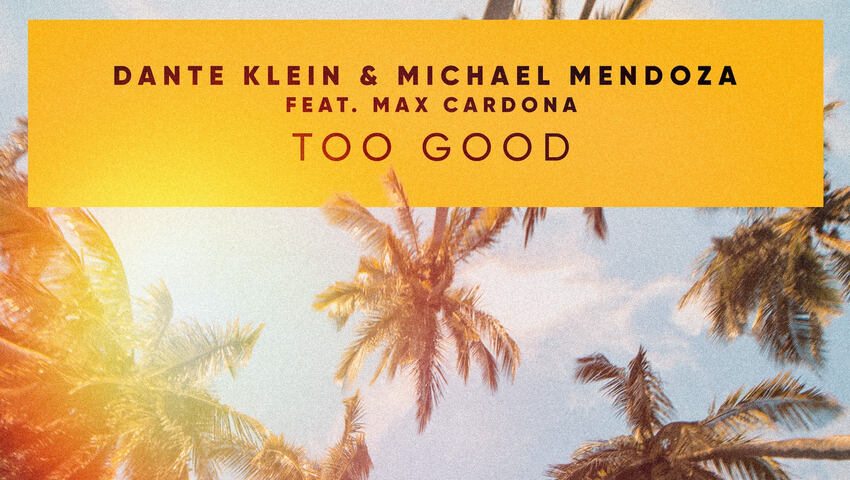 Dante Klein & Michael Mendoza feat. Max Cardona - Too Good